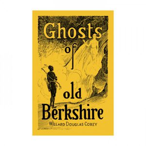Historic: Ghosts of Old Berkshire by Willard Douglas Coxey
