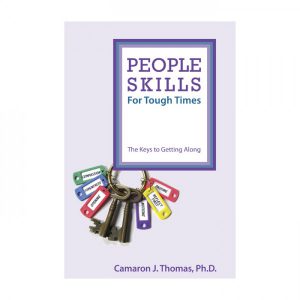 Camaron J Thoma, Ph.D. - People Skills for Tough Times