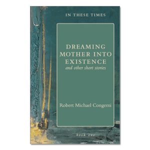 Robert Michael Congemi - Dreaming Mother into Existence