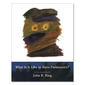 John B. King - What is it Like to Have Parkinson's?