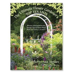 Kerry Ann Mendez - The Ultimate Flower Gardener's TOP TEN LISTS