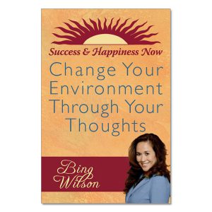Bing Wilson- Change Your Environment Through Your Thoughts
